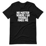 Trouble Finds Me