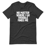 Trouble Finds Me