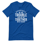 Trouble Together - Shirt 2